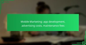 Mobile Marketing: app development, advertising costs, maintenance fees