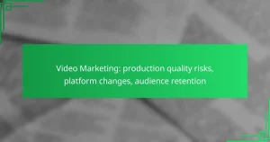 Video Marketing: production quality risks, platform changes, audience retention