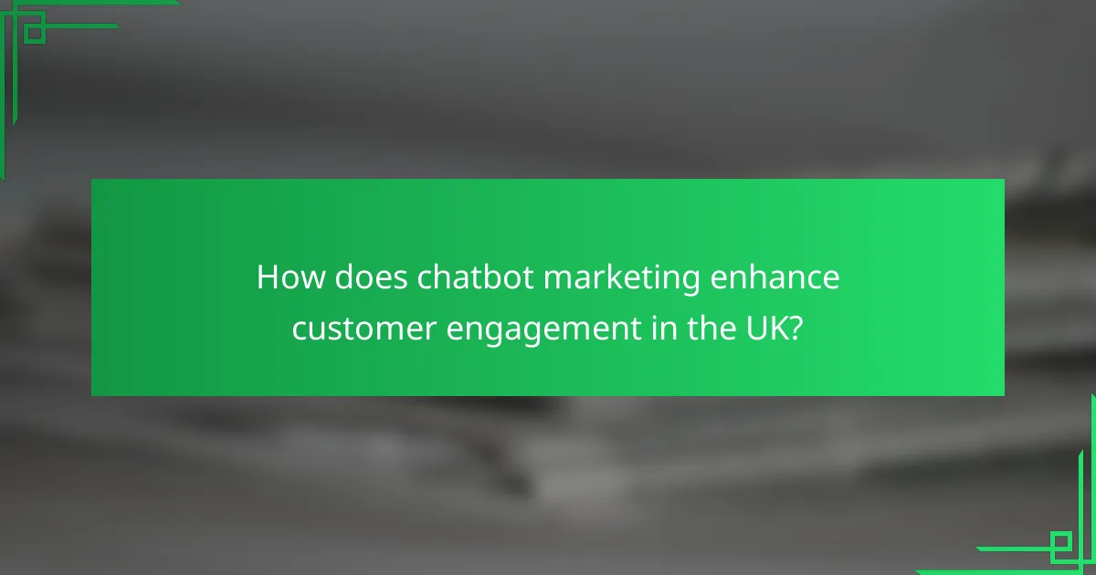 How does chatbot marketing enhance customer engagement in the UK?