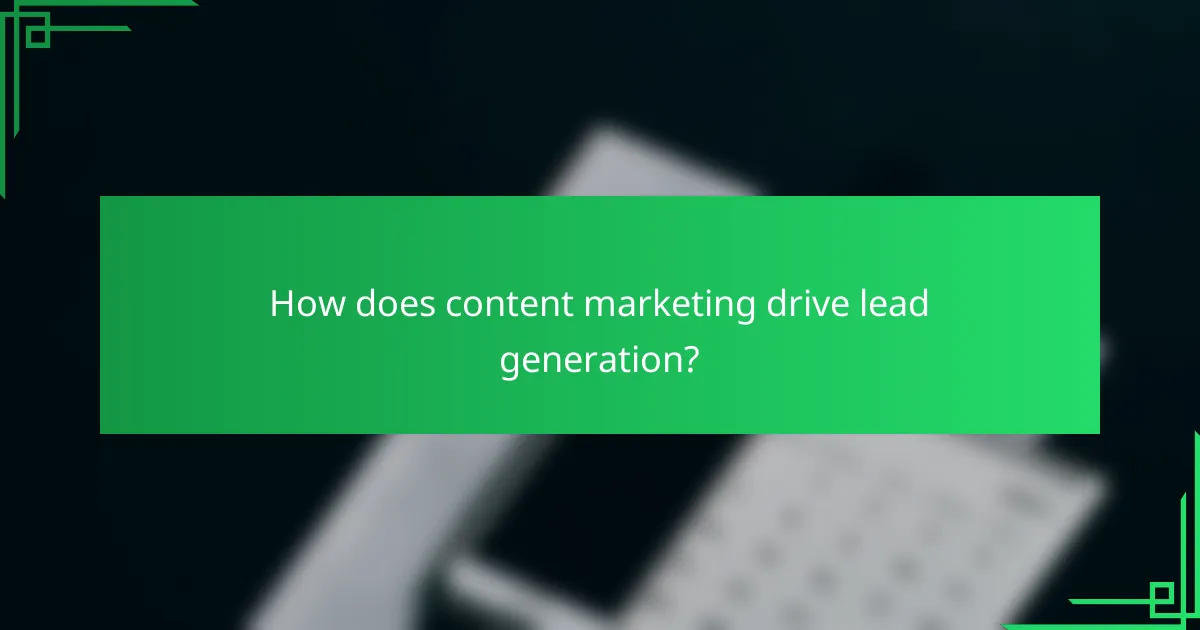 How does content marketing drive lead generation?
