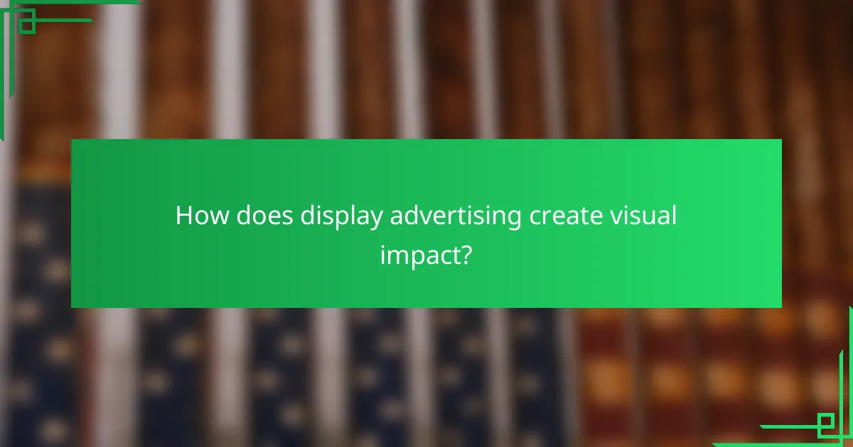 How does display advertising create visual impact?