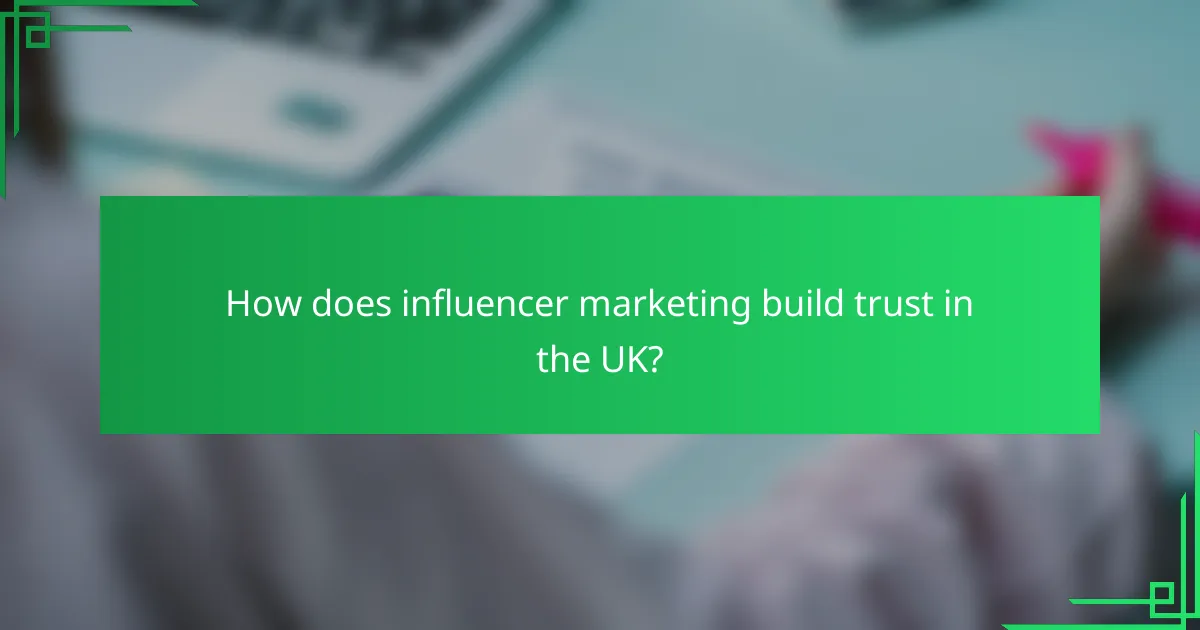 How does influencer marketing build trust in the UK?