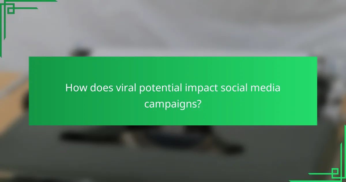 How does viral potential impact social media campaigns?