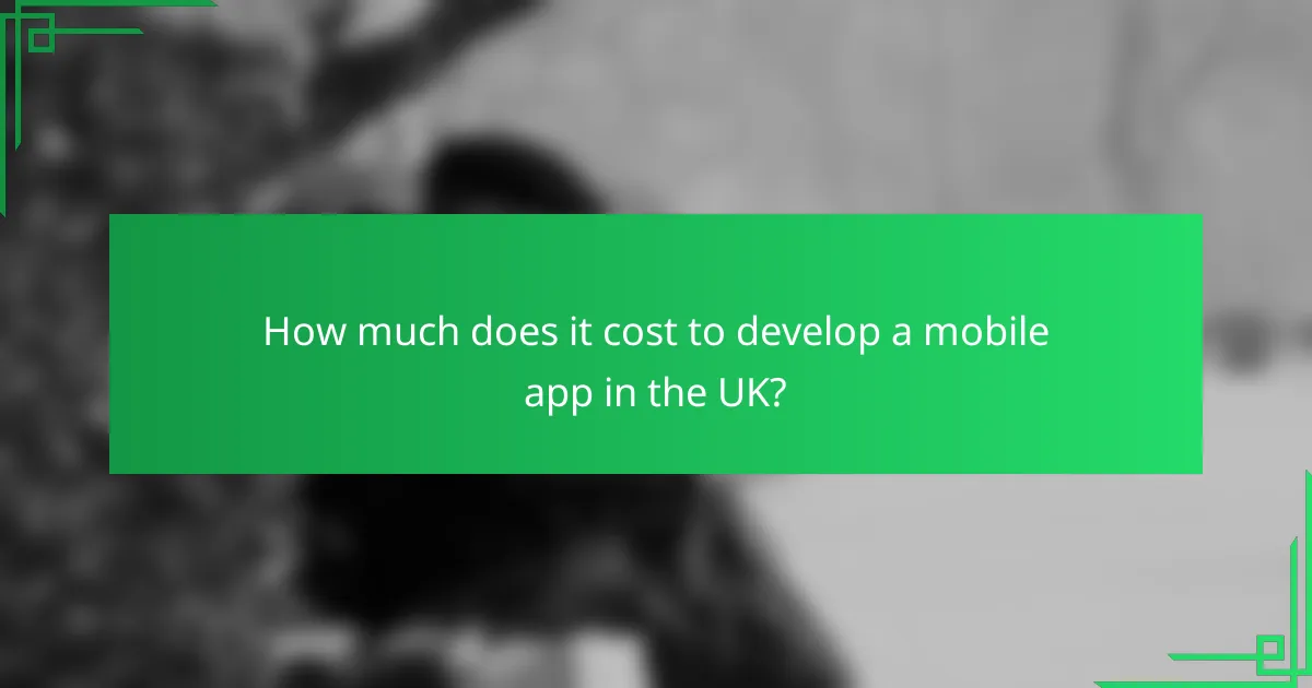 How much does it cost to develop a mobile app in the UK?