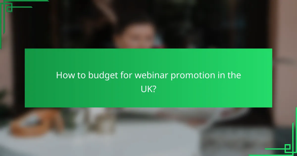 How to budget for webinar promotion in the UK?