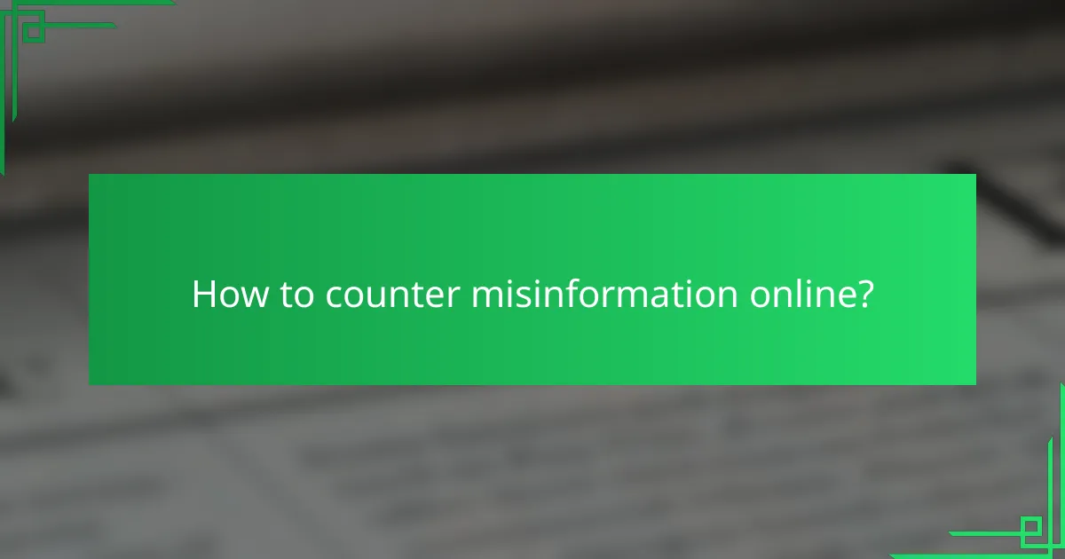 How to counter misinformation online?