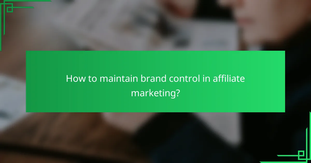 How to maintain brand control in affiliate marketing?