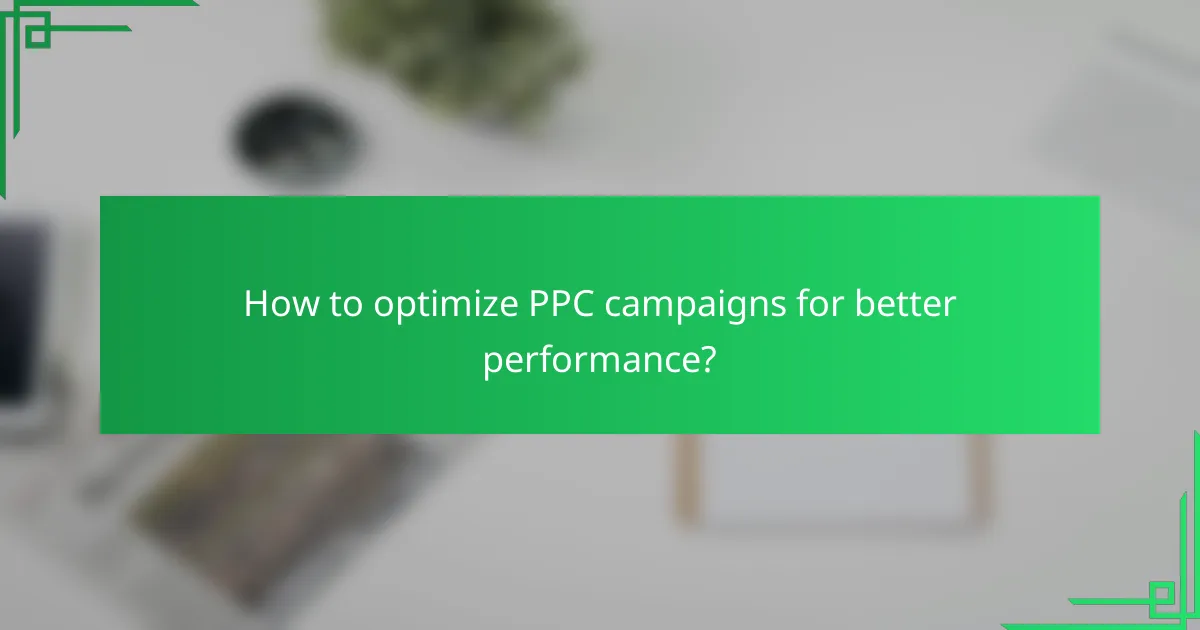 How to optimize PPC campaigns for better performance?
