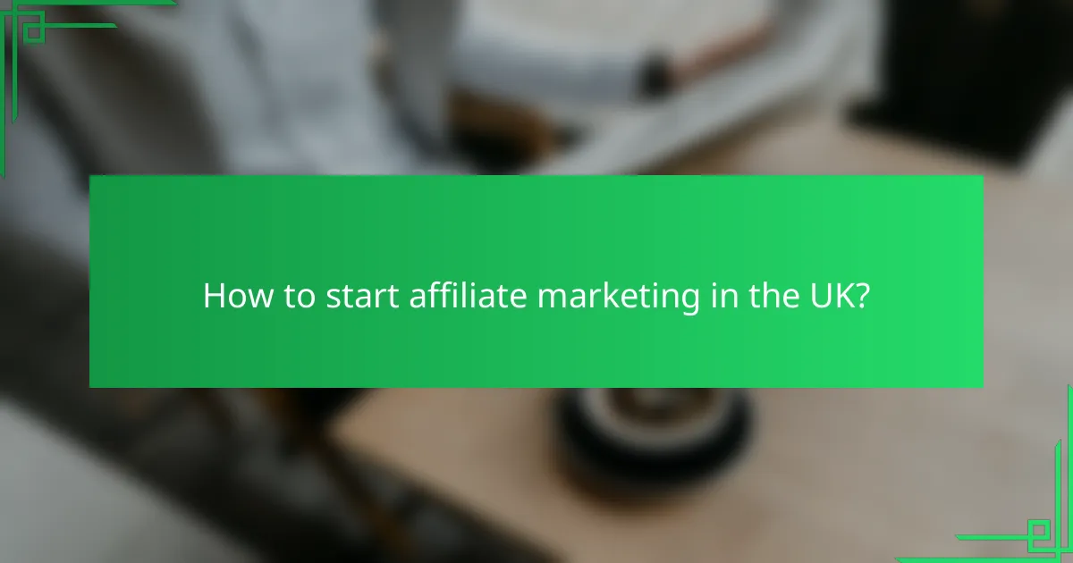 How to start affiliate marketing in the UK?