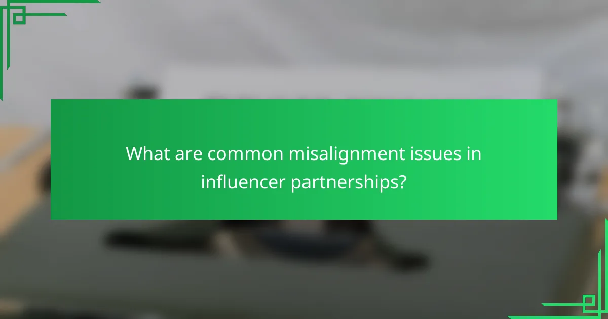 What are common misalignment issues in influencer partnerships?