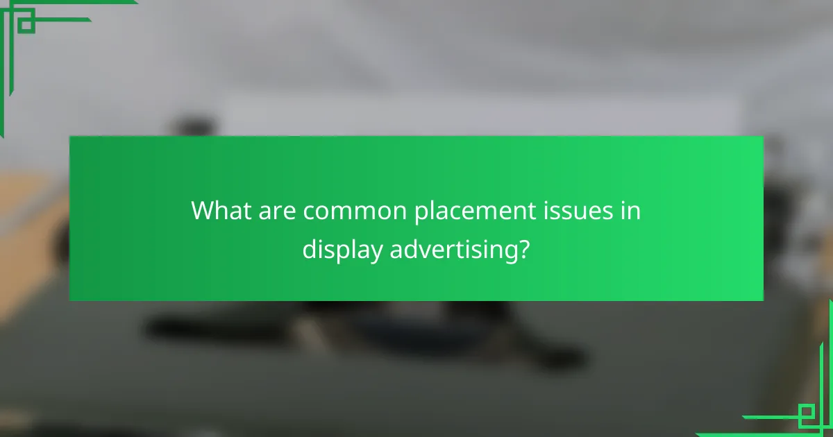 What are common placement issues in display advertising?