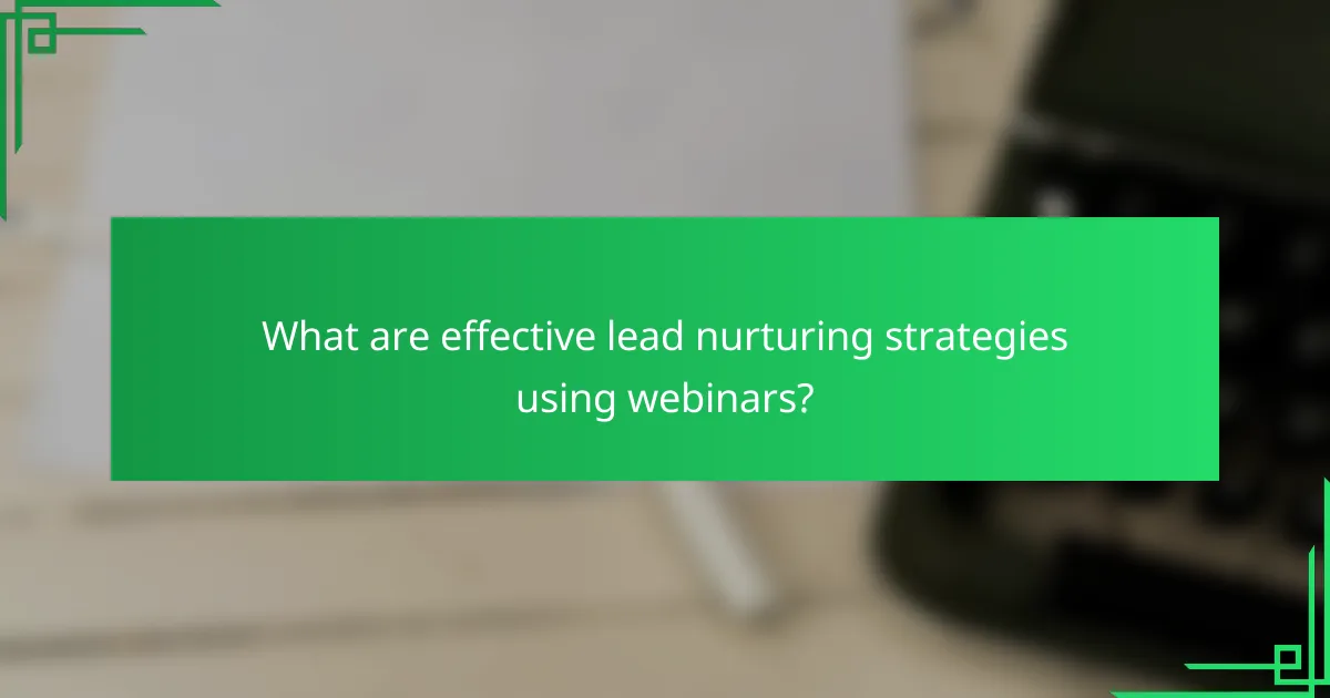 What are effective lead nurturing strategies using webinars?