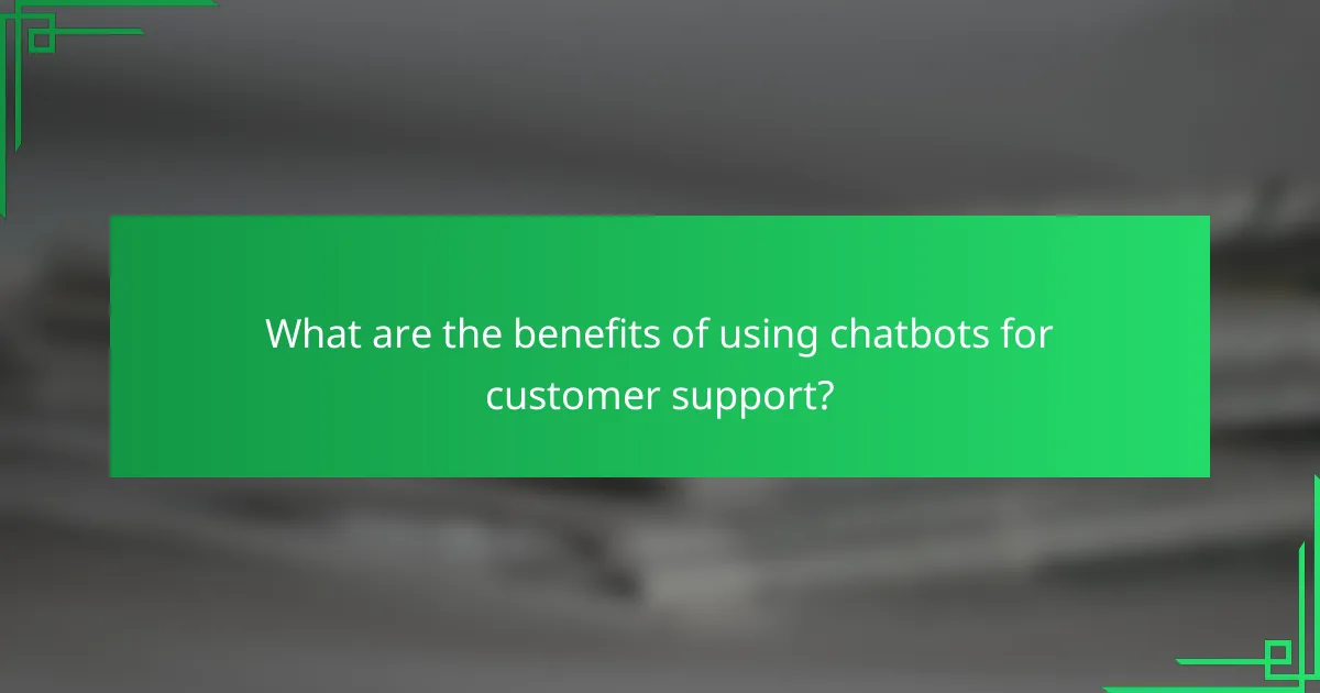 What are the benefits of using chatbots for customer support?