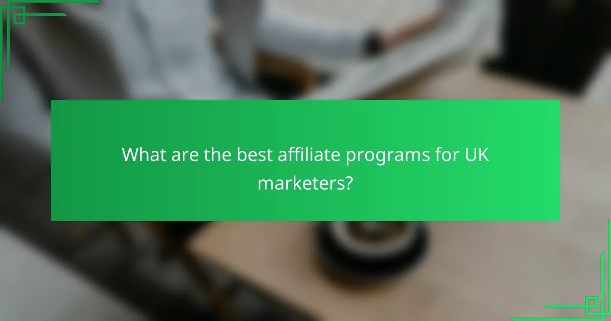 What are the best affiliate programs for UK marketers?