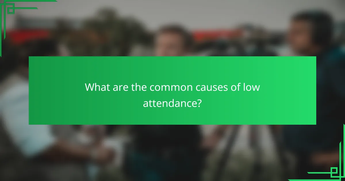 What are the common causes of low attendance?