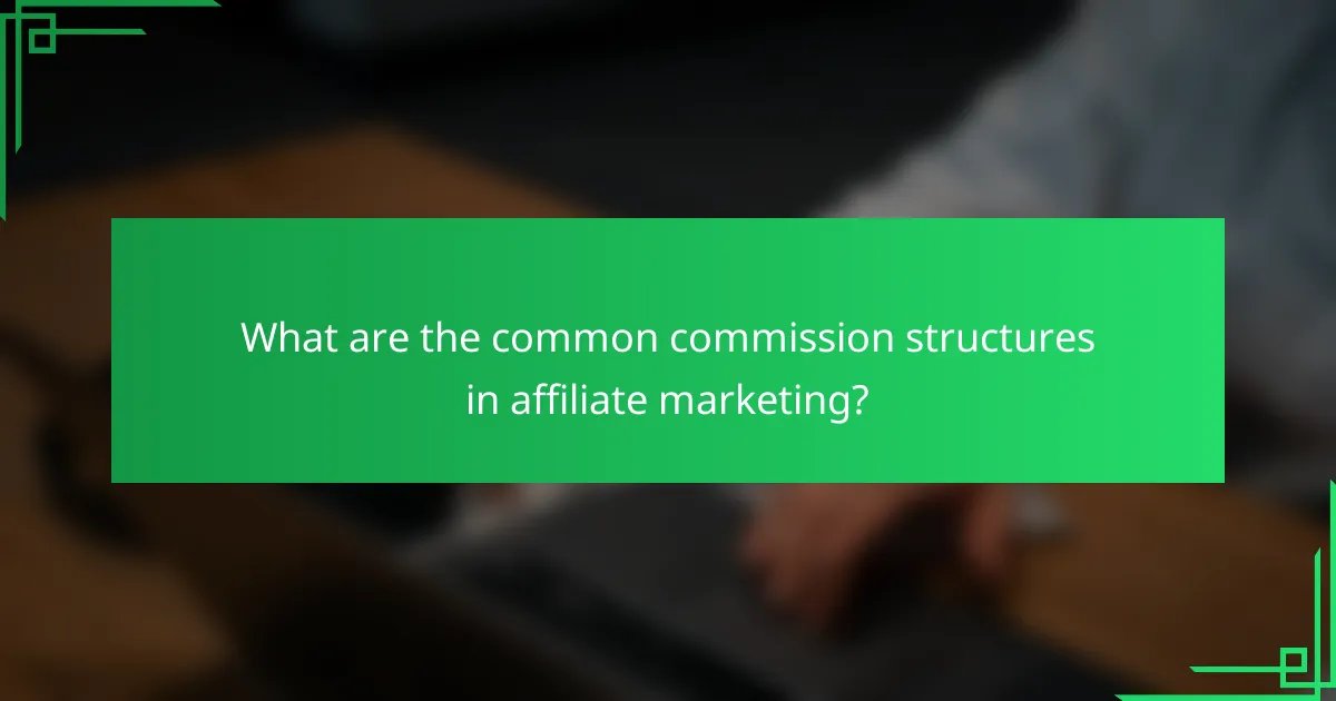 What are the common commission structures in affiliate marketing?