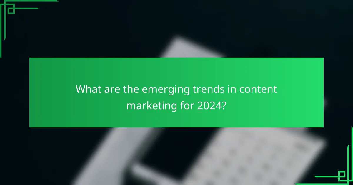 What are the emerging trends in content marketing for 2024?