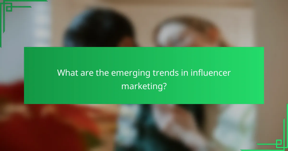 What are the emerging trends in influencer marketing?