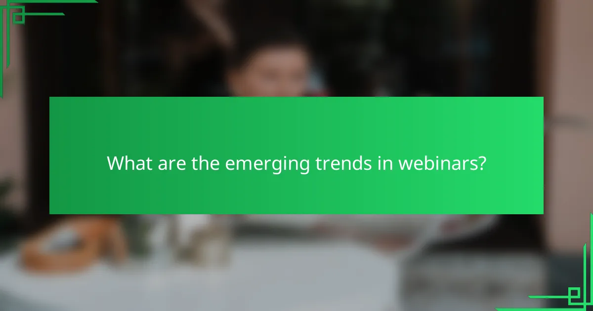 What are the emerging trends in webinars?