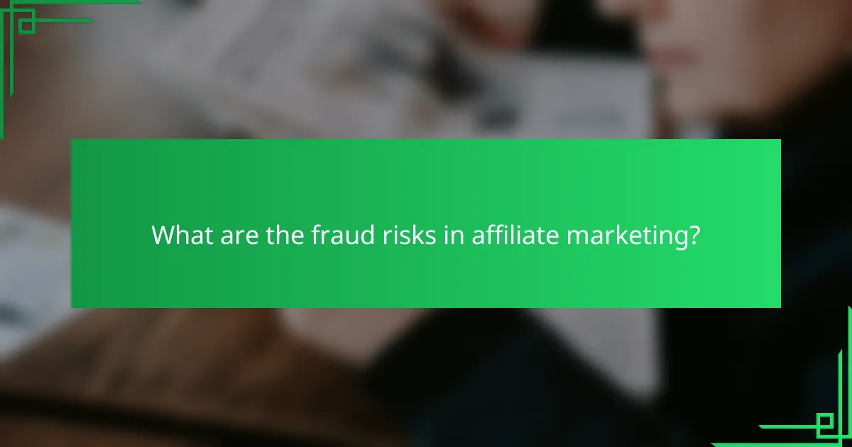 What are the fraud risks in affiliate marketing?