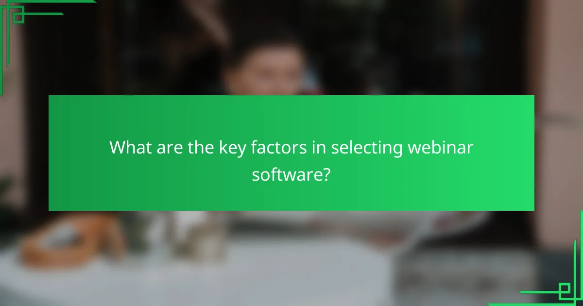 What are the key factors in selecting webinar software?