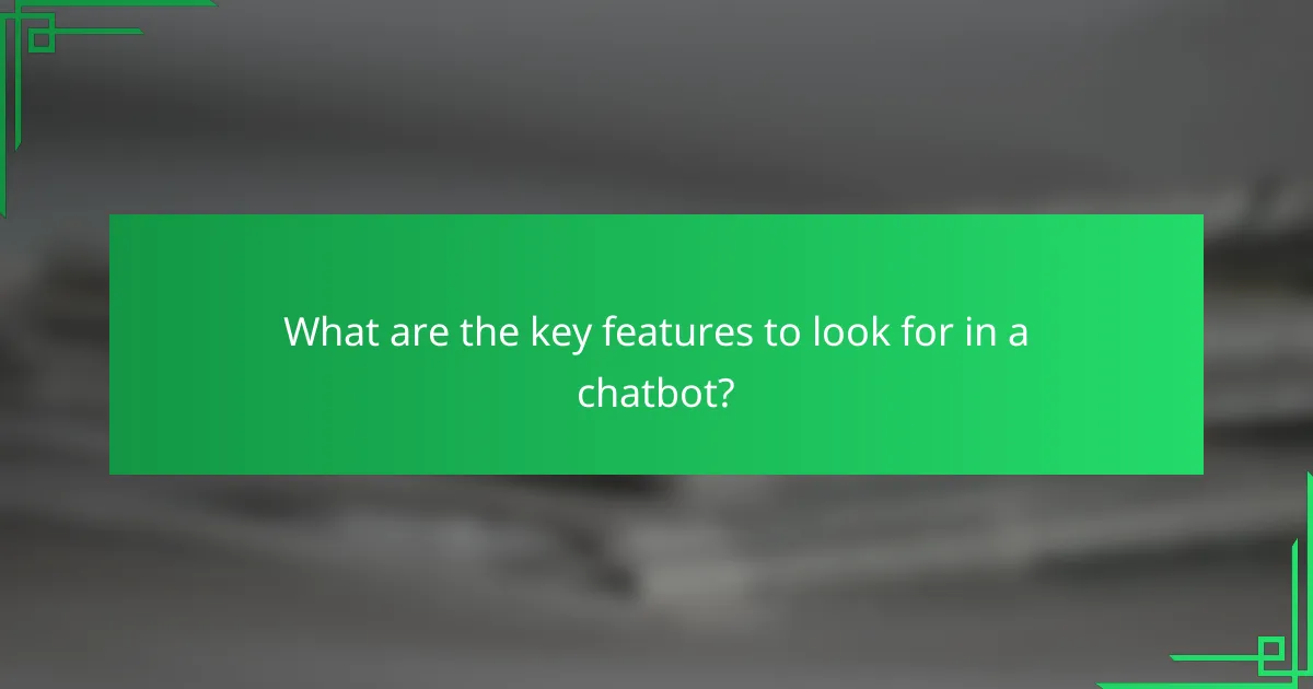 What are the key features to look for in a chatbot?