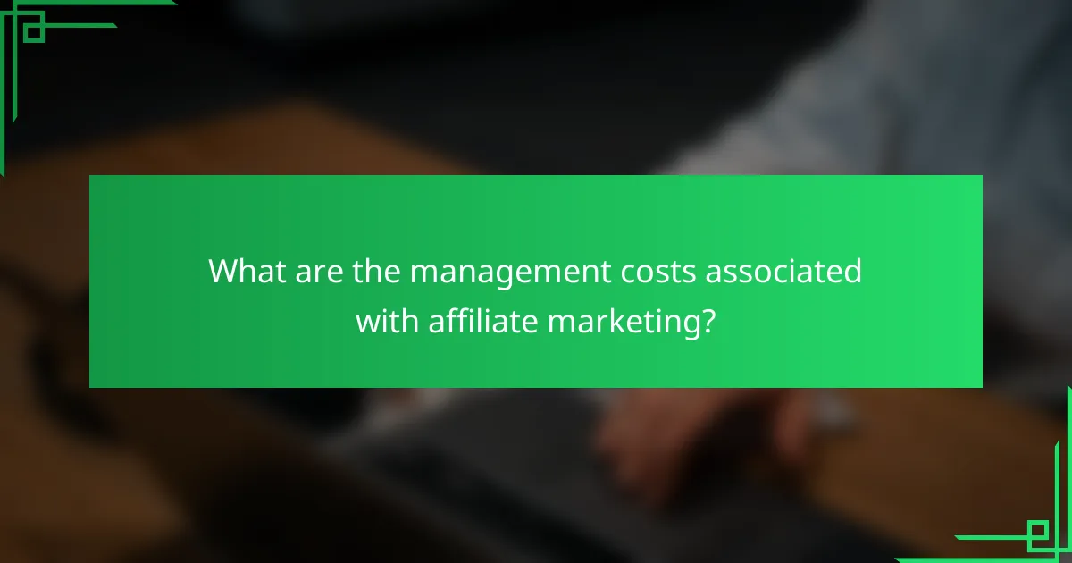 What are the management costs associated with affiliate marketing?