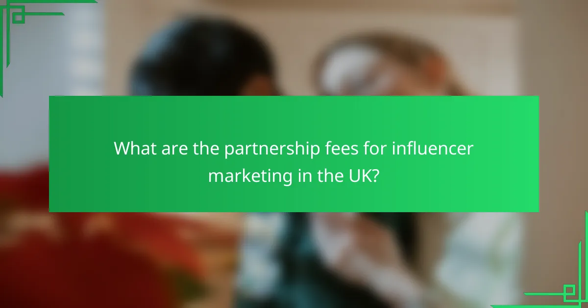 What are the partnership fees for influencer marketing in the UK?