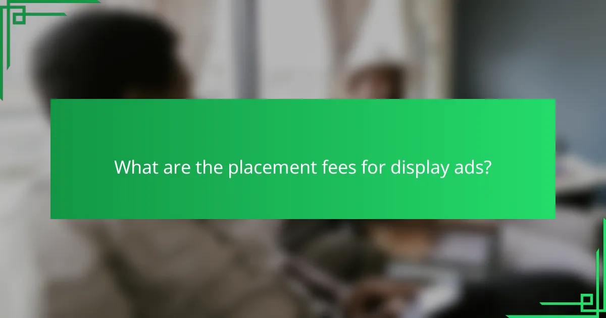What are the placement fees for display ads?