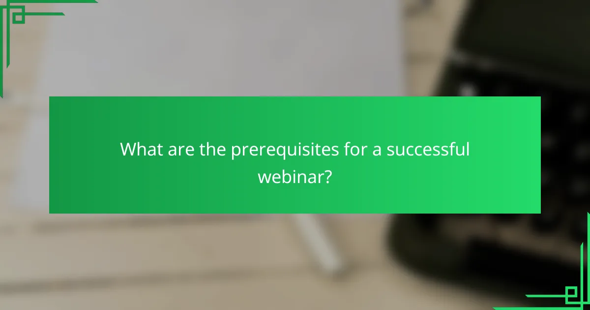 What are the prerequisites for a successful webinar?