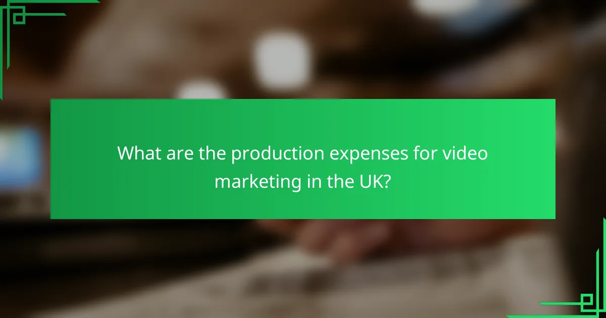 What are the production expenses for video marketing in the UK?