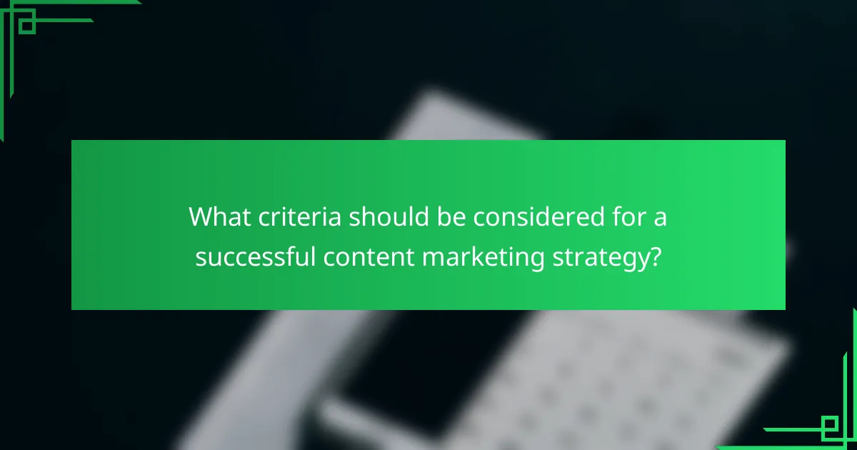 What criteria should be considered for a successful content marketing strategy?