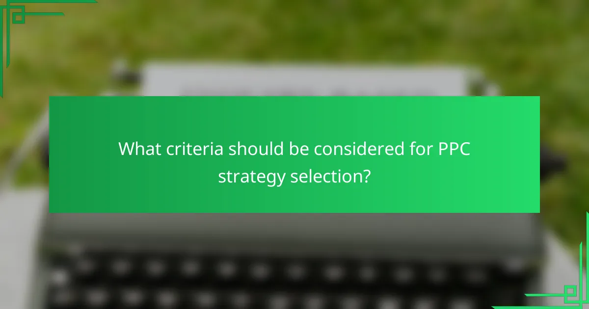 What criteria should be considered for PPC strategy selection?