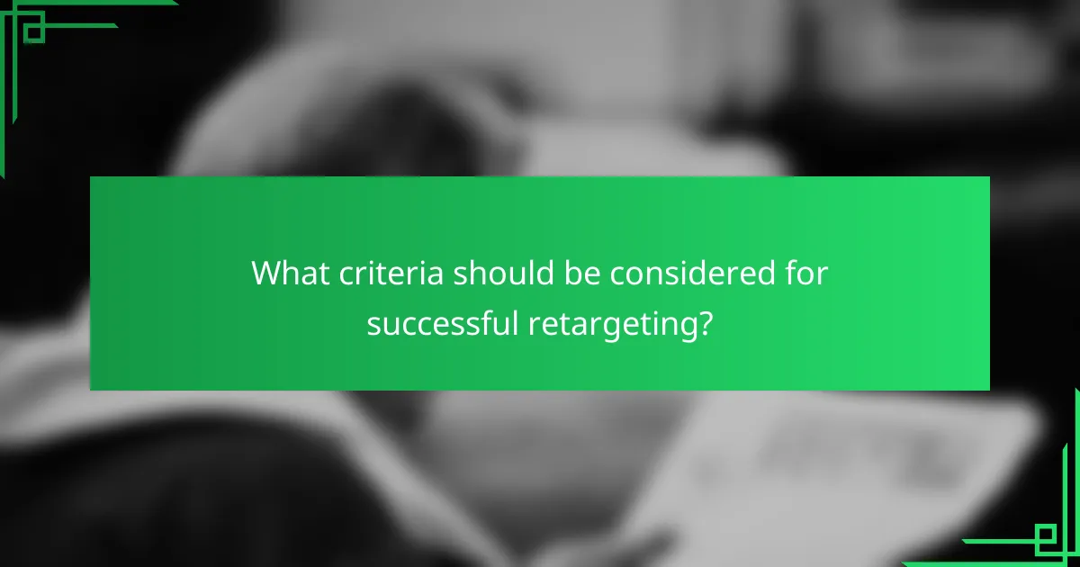 What criteria should be considered for successful retargeting?