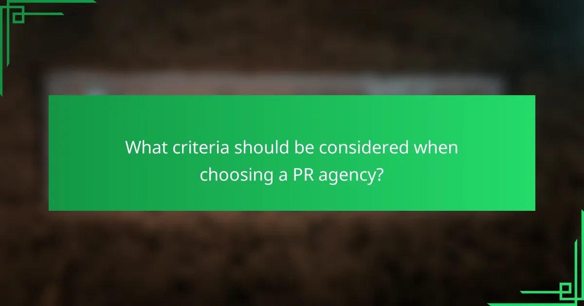 What criteria should be considered when choosing a PR agency?
