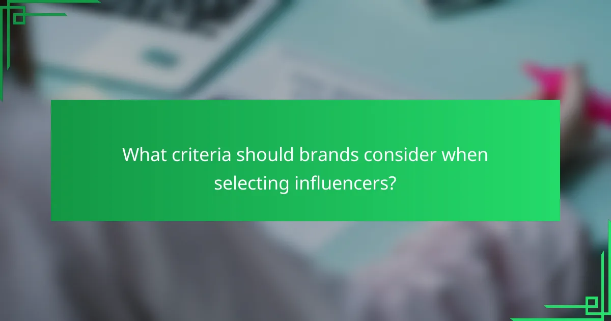 What criteria should brands consider when selecting influencers?