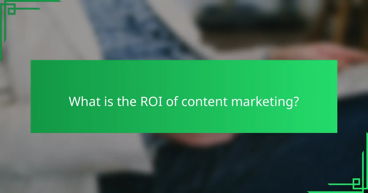 What is the ROI of content marketing?