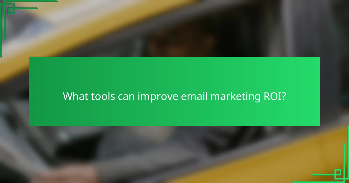 What tools can improve email marketing ROI?
