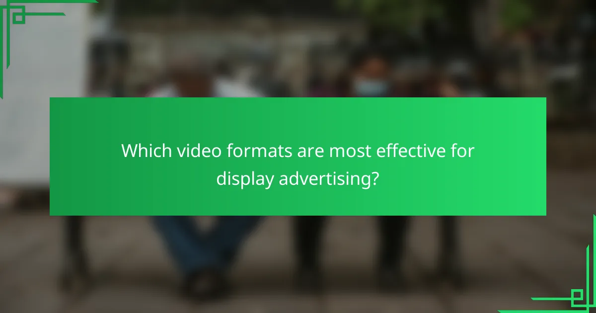 Which video formats are most effective for display advertising?